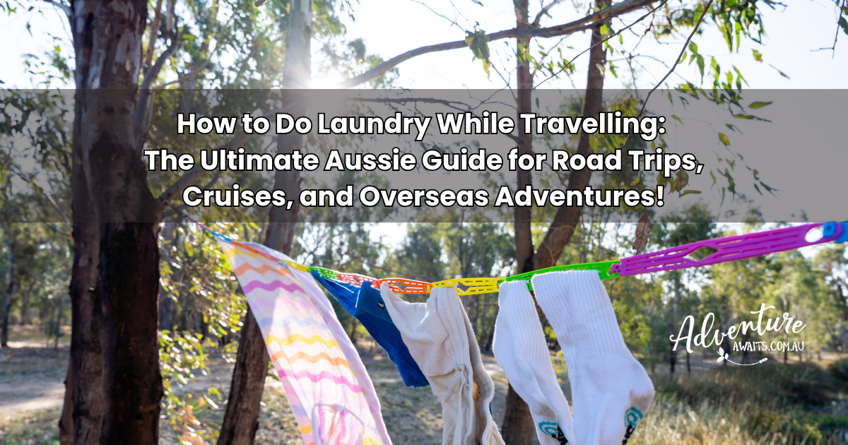 How to Do Laundry While Travelling: The Ultimate Aussie Guide for Road Trips, Cruises, and Overseas Adventures